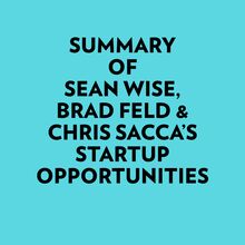 Summary of Sean Wise, Brad Feld & Chris Sacca s Startup Opportunities