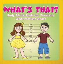 What s That? Body Parts Book for Toddlers (Baby Professor Series)
