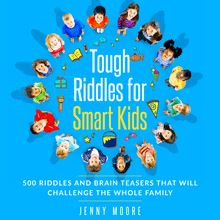 Tough Riddles for Smart Kids: 500 Riddles and Brain Teasers that Will Challenge the Whole Family