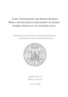 A soil temperature and energy balance model for integrated assessment of global change impacts at the regional scale [Elektronische Ressource] / eingereicht von Markus J. Muerth