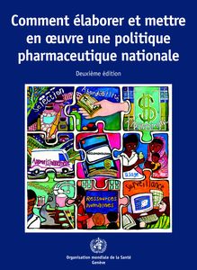 Comment élaborer et mettre en oeuvre une politique pharmaceutique  nationale