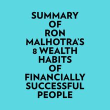 Summary of Ron Malhotra s 8 Wealth Habits of Financially Successful People