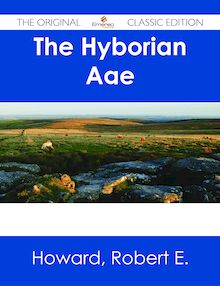 The Hyborian Age - The Original Classic Edition