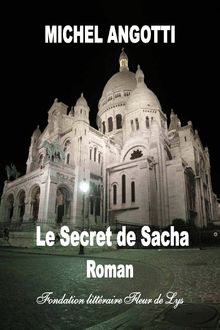 Le secret de Sacha, roman, Michel Angotti, Fondation littéraire Fleur de Lys