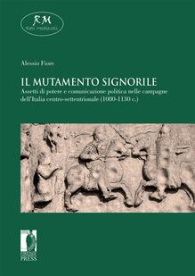 Il mutamento signorile. Assetti di potere e comunicazione politica nelle campagne dell’Italia centro-settentrionale (1080-1130 c.)