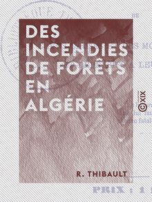 Des incendies de forêts en Algérie - De leurs causes et des moyens préventifs et défensifs à leur opposer