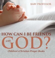 How Can I Be Friends with God? - Children s Christian Prayer Books