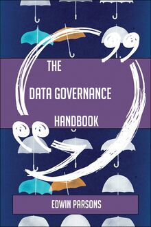 The Data governance Handbook - Everything You Need To Know About Data governance