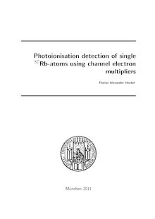 Photoionisation detection of single 87Rb-atoms using channel electron multipliers [Elektronische Ressource] / Florian Henkel. Betreuer: Harald Weinfurter