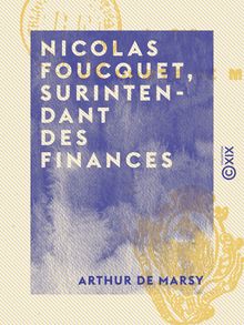 Nicolas Foucquet, surintendant des finances - D après l ouvrage de M. Jules Lair