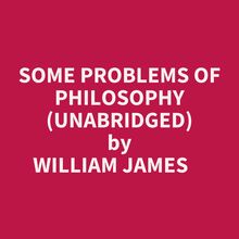 Some Problems Of Philosophy (Unabridged)