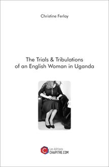 The Trials & Tribulations of an English Woman in Uganda