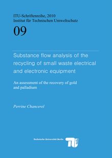Substance flow analysis of the recycling of small waste electrical and electronic equipment [Elektronische Ressource] : an assessment of the recovery of gold and palladium / vorgelegt von Perrine Chancerel