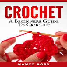 CROCHET: A Beginners Guide To Crochet