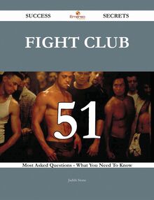 Fight Club 51 Success Secrets - 51 Most Asked Questions On Fight Club - What You Need To Know