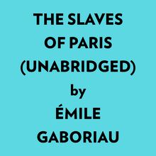 The Slaves Of Paris (Unabridged)