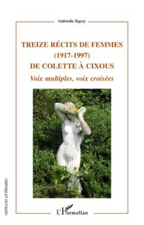 Treize récits de femmes (1917 - 1997) de Colette à Cixous
