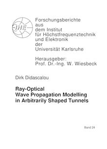 Ray optical wave propagation modelling in arbitrarily shaped tunnels [Elektronische Ressource] / Dirk Didascalou