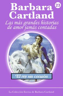 23. El Rey Sin Corazón - La Colección Eterna de Barbara Cartland