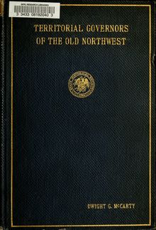 The territorial governors of the Old Northwest, a study in territorial administration