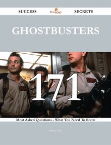 Ghostbusters 171 Success Secrets - 171 Most Asked Questions On Ghostbusters - What You Need To Know