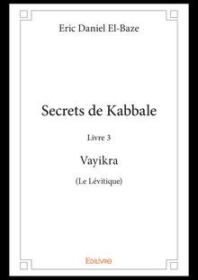 Secrets de Kabbale – Livre 3 : Vayikra (Le Lévitique)