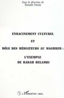 ENRACINEMENT CULTUREL ET RÔLE DES MEDIATEURS AU MAGHREB : L EXEMPLE DE RABAH BELAMRI