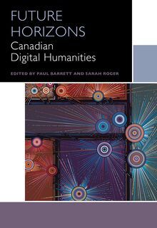 Future Horizons : Canadian Digital Humanities