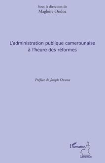L administration publique camerounaise à l heure des réformes