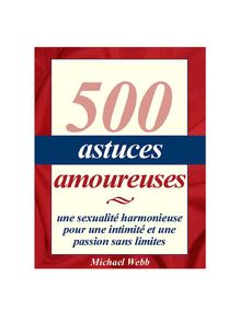 500 Astuces Amoureuses PDF, Livre par Michael Webb à lire en Document,  Sexualité Harmonieuse Pour Une Intimité Et Une Passion Sans Limites - livre  numérique - Gratuit