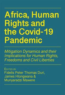 Africa, Human Rights and the Covid-19 Pandemic. Mitigation Dynamics and their Implications for Human Rights, Freedoms and Civ