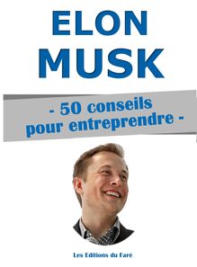 Elon Musk - 50 conseils pour entreprendre