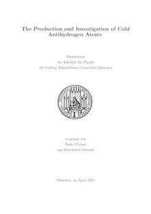 The production and investigation of cold antihydrogen atoms [Elektronische Ressource] / vorgelegt von Heiko Pittner
