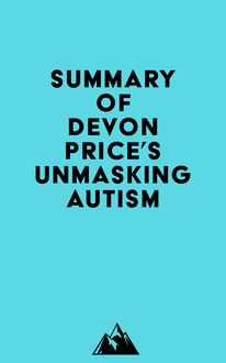 Summary of Devon Price s Unmasking Autism