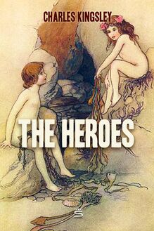 The Heroes: Greek Fairy Tales for My Children