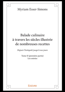 Balade culinaire à travers les siècles illustrée de nombreuses recettes - Tome II (première partie)