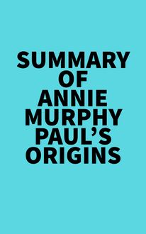 Summary of Annie Murphy Paul s Origins