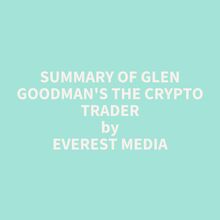 Summary of Glen Goodman s The Crypto Trader