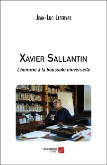 Xavier Sallantin : L homme à la boussole universelle