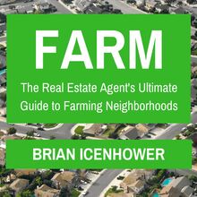 Farm: The Real Estate Agent s Ultimate Guide to Farming Neighborhoods
