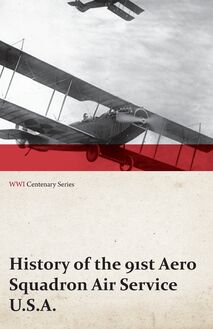 History of the 91st Aero Squadron Air Service U.S.A. (WWI Centenary Series)