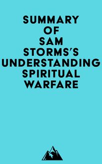 Summary of Sam Storms s Understanding Spiritual Warfare