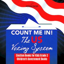 Count Me In! The US Voting System | Election Books for Kids Grade 3 | Children s Government Books
