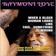 When A Black Woman Looks Like This.....Something Is Wrong: How Black Women Cope with Domestic Violence