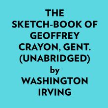 The Sketchbook Of Geoffrey Crayon, Gent. (Unabridged)