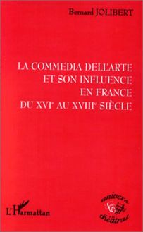 LA COMMEDIA DELL ARTE ET SON INFLUENCE EN FRANCE DU XVIE AU XVIIIE SIECLE