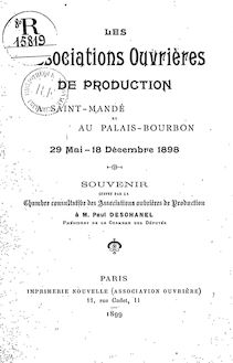 Souvenir offert par la chambre consultative des associations... à M. Paul Deschanel... : les associations ouvrières de production à Saint-Mandé et au Palais-Bourbon, 29 mai-18 décembre 1898