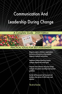 Communication And Leadership During Change A Complete Guide - 2020 Edition