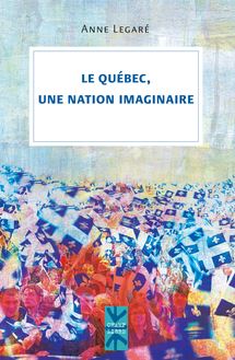 Le Quebec, une nation imaginaire