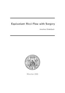 Equivariant Ricci flow with surgery [Elektronische Ressource] / vorgelegt von Jonathan Dinkelbach